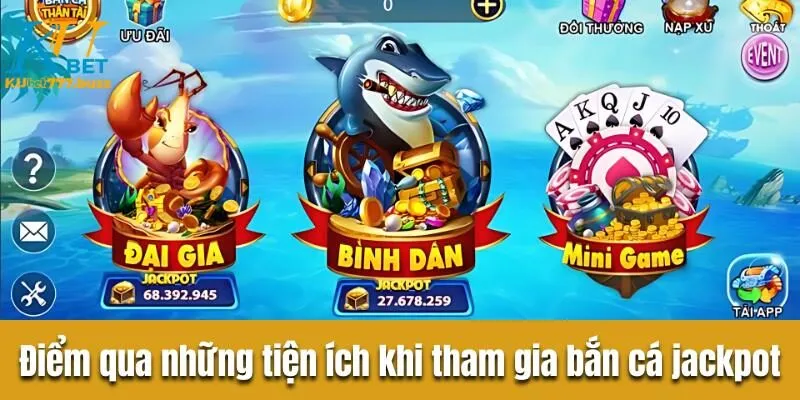 Bắn cá jackpot - Cơ hội rinh thưởng khủng từ sân chơi Điểm qua những tiện ích khi tham gia bắn cá jackpot