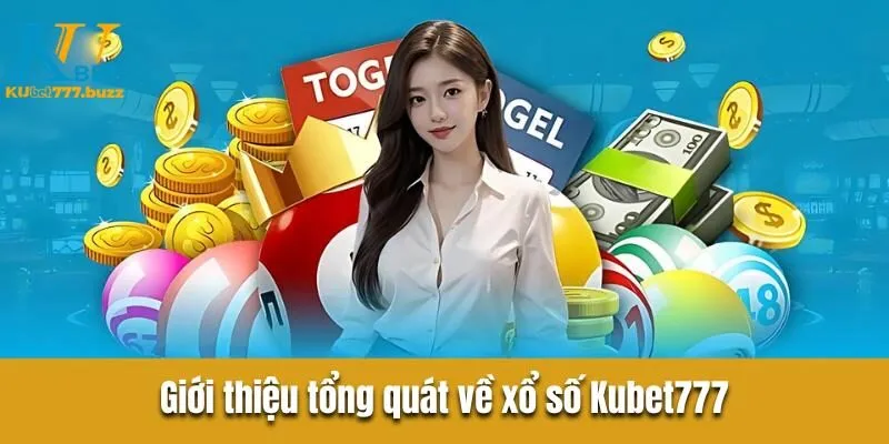 Xổ Số Kubet777 - Nhà Cái Trực Tuyến Chi Trả Tiền Thưởng Uy Tín Giới thiệu tổng quát về xổ số Kubet777