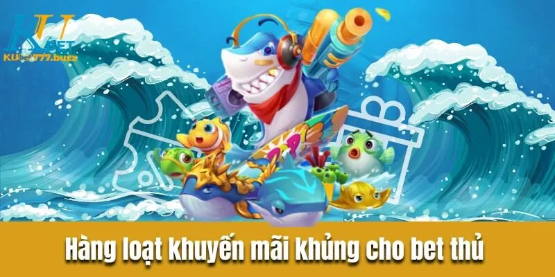 Bắn cá thủy hử - Tổng quan thông tin chi tiết cho ngư thủ Hàng loạt chương trình khuyến mãi khủng cho bet thủ