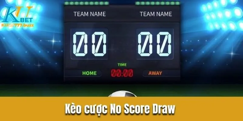 Kèo cách biệt tỷ số - Tổng hợp những loại kèo phổ biến Kèo cược No Score Draw