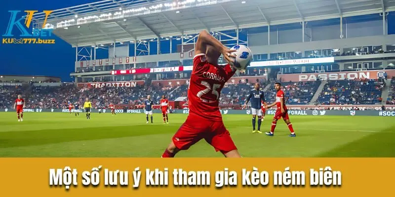 Kèo ném biên - Bí quyết tham gia trăm trận trăm thắng Một số lưu ý quan trọng khi tham gia kèo ném biên từ chuyên gia