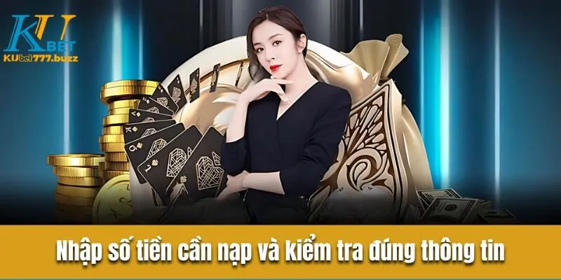 Hướng dẫn nạp tiền Kubet777 chi tiết mới nhất 2025 Nhập số tiền cần nạp và kiểm tra đúng thông tin