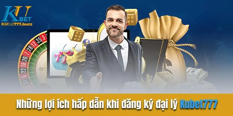 Đại Lý Kubet777 - Hoa Hồng Hậu Hĩnh - Lợi Nhuận Ngập Tràn Những lợi ích hấp dẫn khi đăng ký đại lý Kubet777