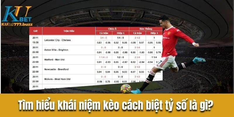 Kèo cách biệt tỷ số - Tổng hợp những loại kèo phổ biến Tìm hiểu khái niệm kèo cách biệt tỷ số là gì?