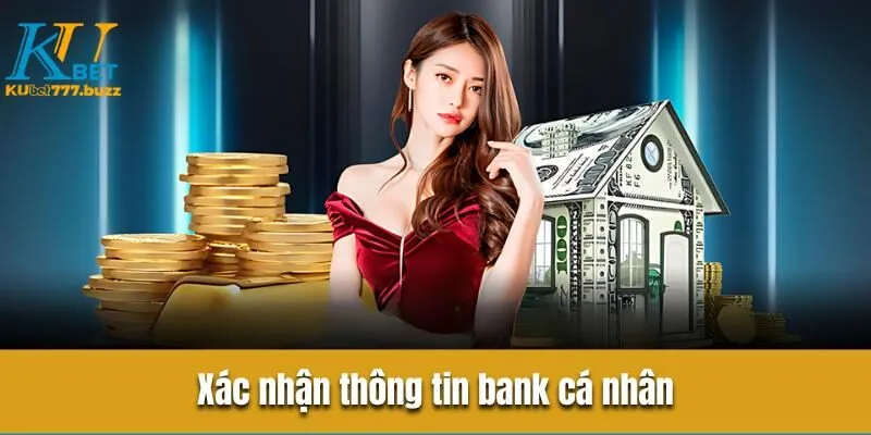 Hướng dẫn nạp tiền Kubet777 chi tiết mới nhất 2025 Xác nhận thông tin bank cá nhân