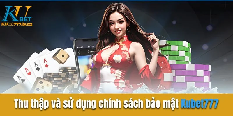 Chính sách bảo mật KUBET777 - KUBET77 Thu thập và sử dụng dữ liệu chính sách bảo mật Kubet777