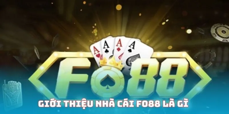 Fo88 - Thương Hiệu Cá Cược Trực Tuyến Chất Lượng 5 Sao Giới thiệu trang chủ FO88 có ý nghĩa như thế nào